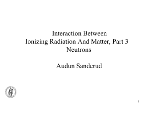 Interaction Between Ionizing Radiation And Matter, Part 3 Neutrons