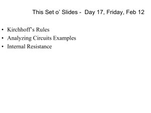 This Set o` Slides - Day 17, Friday, Feb 12 • Kirchhoff`s Rules