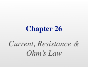 Chapter 26 Current, Resitance, and Ohm`s Law