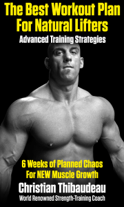 The Best Workout Plan for Natural Lifters by Christian Thibaudeau