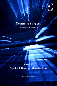 Cosmetic Surgery A Feminist Primer by Cressida J. Heyes, Meredith Jones (z-lib.org)