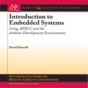 (Synthesis Lectures on Digital Circuits and Systems) David Russell, Mitchell Thornton - Introduction to Embedded Systems  Using ANSI C and the Arduino Development Environment-Morgan and Claypool Publi