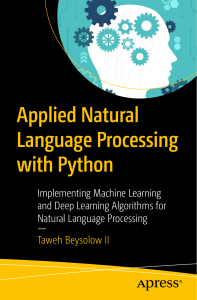 Applied Natural Language Processing with Python Implementing Machine Learning and Deep Learning Algorithms for Natural Language Processing by Taweh Beysolow II (z-lib.org)