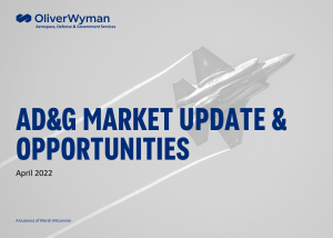 Oliver Wyman AD&G - 2022 Market Update & Opportunities - April 2022
