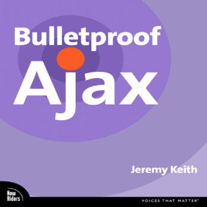 Bulletproof Ajax (Jeremy Keith, Aaron Gustafson)