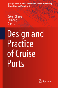 (Springer Series on Naval Architecture, Marine Engineering, Shipbuilding and Shipping 4) Zekun Cheng, Lei Gong, Chen Li - Design and Practice of Cruise Ports-Springer Singapore Springer (2020)