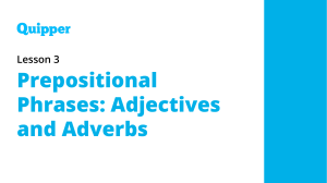Prepositional Phrases  Adjectives and Adverbs