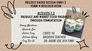 PROJECT BASED DESIGN (PBD) 2 FORM 4 BIOLOGY KSSM ACTIVITY 7.2 PRODUCE AND MARKET FOOD PRODUCTS PRODUCED THROUGH FERMENTATION (1)