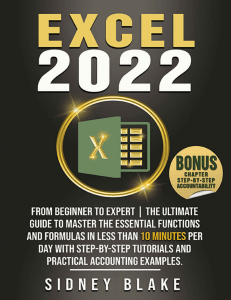 Blake, Sidney - EXCEL 2022  From Beginner to Expert   The Ultimate Guide to Master the Essential Functions and Formulas in Less Than 10 Minutes per Day with Step-by-Step Tutorials and Practical Accoun