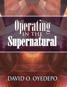 [David Oyedepo] Operating In The Supernatural (Naijasermons.com.ng)