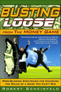 Busting Loose From the Money Game  Mind-Blowing Strategies for Changing the Rules of a Game You Can't Win ( PDFDrive )