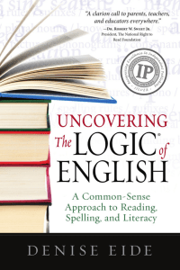 Uncovering the Logic of English A Common-Sense Approach to Reading, Spelling, and Literacy