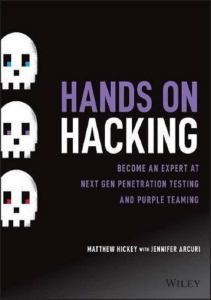 Hands on Hacking - Become an Expert at Next Gen Penetration Testing and Purple Teaming (Matthew Hickey, Jennifer Arcuri) (z-lib.org)