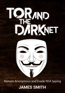 Tor and The Dark Net Remain Anonymous and Evade NSA Spying by James