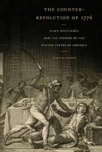 Horne, Gerald - The Counter-Revolution of 1776  Slave Resistance and the Origins of the United States of America (2005, New York University Press) - libgen.li