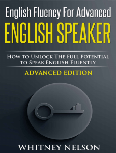 pdfcoffee.com english-fluency-for-advanced-english-speaker-how-totential-to-speak-english-fluently-whitney-nelson-pdf-free