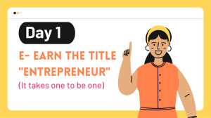 Day 1 E- Earn the title Entrepreneur