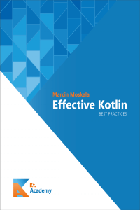 Marcin Moskala - Effective Kotlin Best Practices-Kt Academy 2019