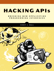 Hacking APIs Breaking Web Application Programming Interfaces (Final Release) (Corey J. Ball)