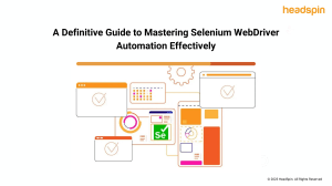 A Definitive Guide to Mastering Selenium WebDriver Automation Effectively