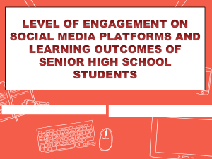 LEVEL OF ENGAGEMENT ON SOCIAL MEDIA PLATFORMS AND LEARNING OUTCOMES OF SENIOR HIGH SCHOOL STUDENTS