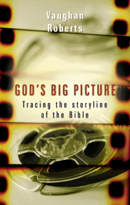 God’s Big Picture Tracing the Storyline of the Bible by Vaughan Roberts (z-lib.org)