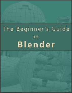 THE BEGINNERS GUIDE TO BLENDER