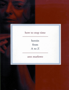 Marlowe, Ann - How to stop time  heroin from A to Z-Basic Books (1999 2011) USE THIS ONE