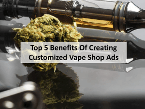 Top 5 Benefits Of Creating Customized Vape Shop Ads