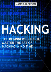 Hacking The Beginners Guide to Master The Art of Hacking in no 