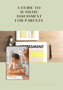 A GUIDE TO AUTISTIC ASSESSMENT FOR PARENTS
