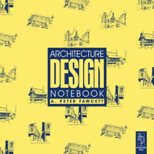 Architecture Design Notebook, 2nd Edition (A. Peter Fawcett) (Z-Library)