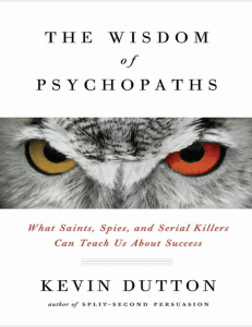  OceanofPDF.com The Wisdom of Psychopaths What Saints Spies and Serial Killers Can Teach Us About Success - Kevin Dutton