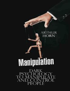 Manipulation Dark Psychology to Manipulate and Control People (Arthur Horn) (Z-Library)