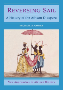 Reversing Sail  A History of the African Diaspora (New Approaches to Africa (1)