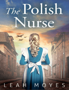 The Polish Nurse  A WW2 Historical Fiction Novel by Leah Moyes