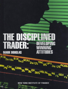 The Disciplined Trader Developing Winning Attitudes Mark Douglas