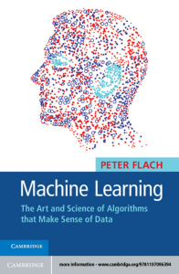Machine Learning - The Art and Science of Algorithms that Make Sense of Data 2012