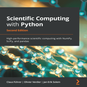 Scientific Computing with Python High-performance scientific computing with NumPy, SciPy, and pandas (Claus Fuhrer Jan Erik Solem Olivier Verdier) (z-lib.org)