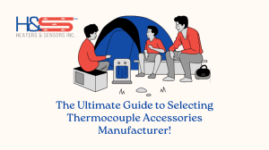  Tips for Choosing the Right Thermocouple Accessories Manufacturer!