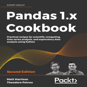 2020 Pandas 1.x Cookbook Practical recipes for scientific computing, time series analysis, and exploratory data analysis using Python by Matt Harrison, Theodore Petrou