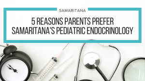 5 Reasons Parents Prefer Samaritana's Pediatric Endocrinology