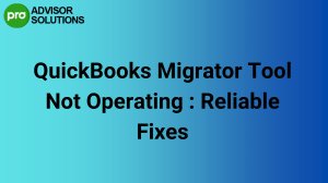 QuickBooks Migrator Tool Not Working Reliable Fixes