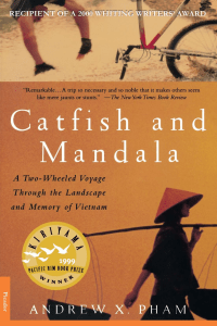 Catfish and Mandala A Two-Wheeled Voyage Through the Landscape and Memory of Vietnam (Andrew X. Pham) (z-lib.org)