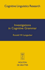 Investigations in Cognitive Grammar (Ronald W. Langacker) (Z-Library)