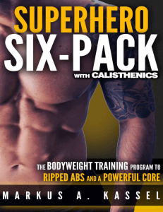 Calisthenics Exercises for Getting Shredded and Developing Extreme Core Strength Superhero Six-Pack  the Complete Bodyweight Training Program to Ripped Abs and a Powerful Core ( PDFDrive )