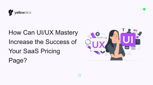 How Can UI/UX Mastery Increase the Success of Your SaaS Pricing Page? 