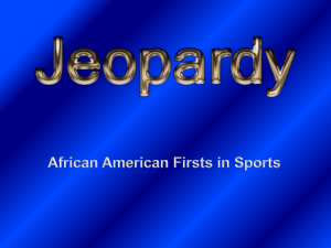 Jeopardy Board: African American Firsts in Sports