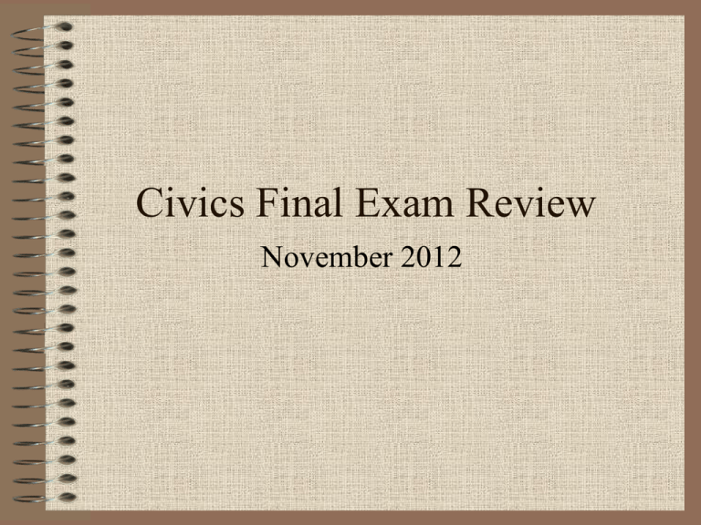 Civics Final Exam Review Civics Final Exam Review