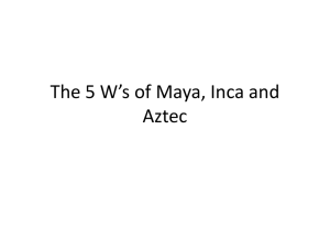 The 5 W*s of Maya, Inca and Aztec